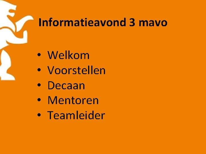 Informatieavond 3 mavo • • • Welkom Voorstellen Decaan Mentoren Teamleider 