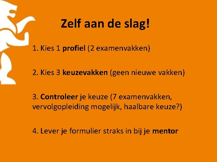 Zelf aan de slag! 1. Kies 1 profiel (2 examenvakken) 2. Kies 3 keuzevakken