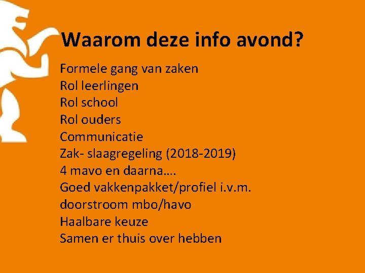 Waarom deze info avond? Formele gang van zaken Rol leerlingen Rol school Rol ouders