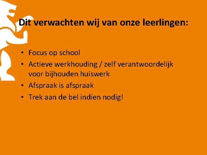 Dit verwachten wij van onze leerlingen: • Focus op school • Actieve werkhouding /