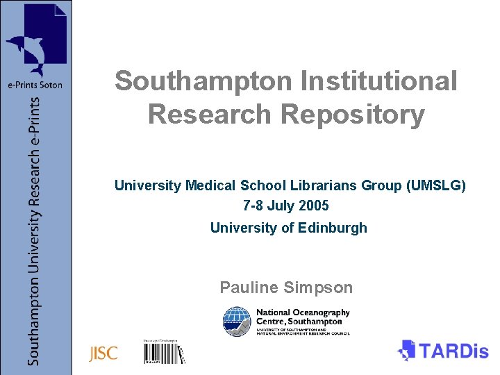 Southampton Institutional Research Repository University Medical School Librarians Group (UMSLG) 7 -8 July 2005