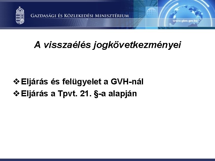 A visszaélés jogkövetkezményei v Eljárás és felügyelet a GVH-nál v Eljárás a Tpvt. 21.