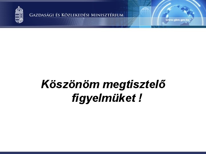 Köszönöm megtisztelő figyelmüket ! 