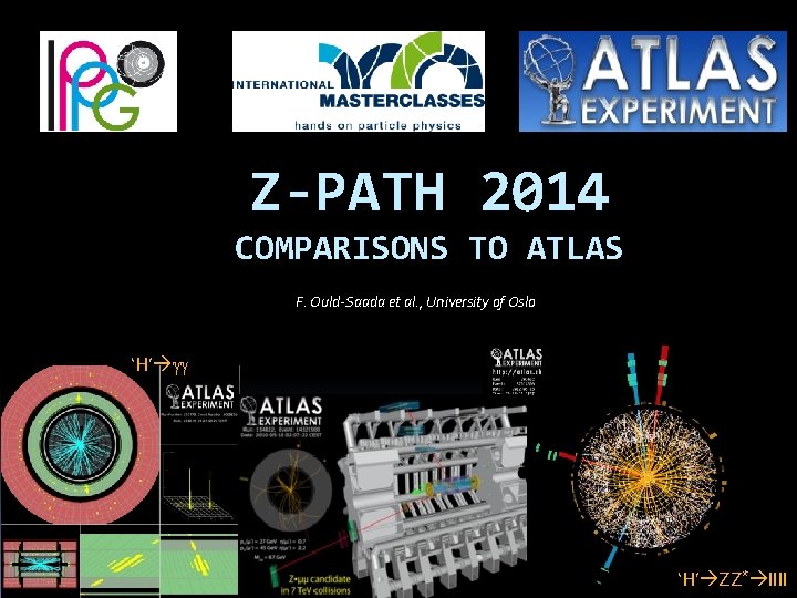 Z-PATH 2014 COMPARISONS TO ATLAS F. Ould-Saada et al. , University of Oslo ‘H’