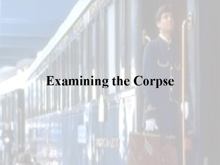 Examining the Corpse 