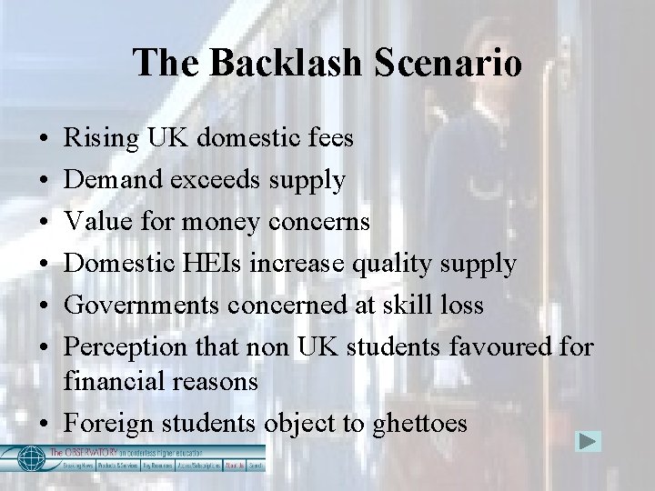 The Backlash Scenario • • • Rising UK domestic fees Demand exceeds supply Value