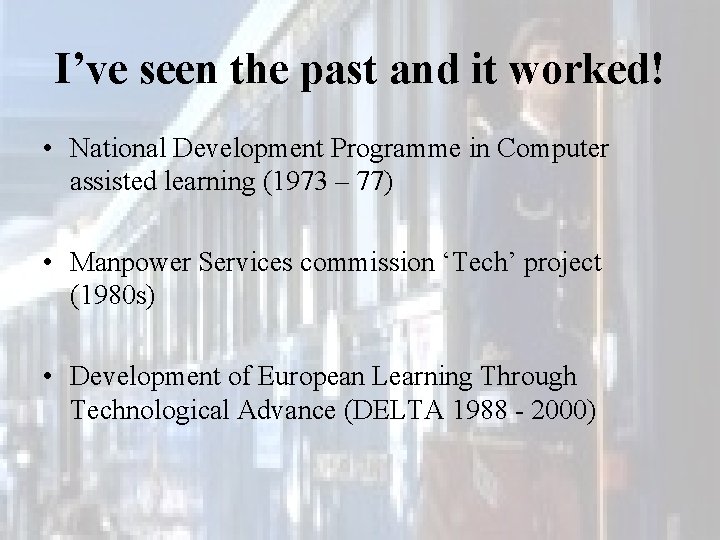 I’ve seen the past and it worked! • National Development Programme in Computer assisted