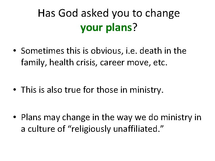 Has God asked you to change your plans? • Sometimes this is obvious, i.