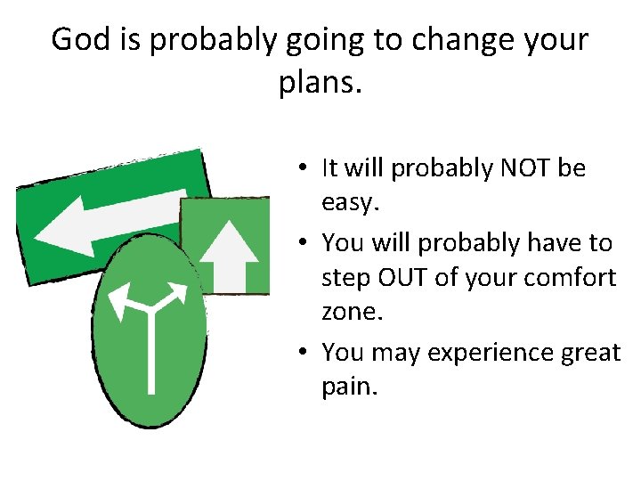 God is probably going to change your plans. • It will probably NOT be