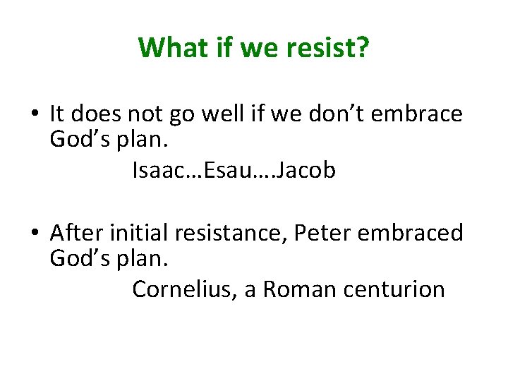 What if we resist? • It does not go well if we don’t embrace