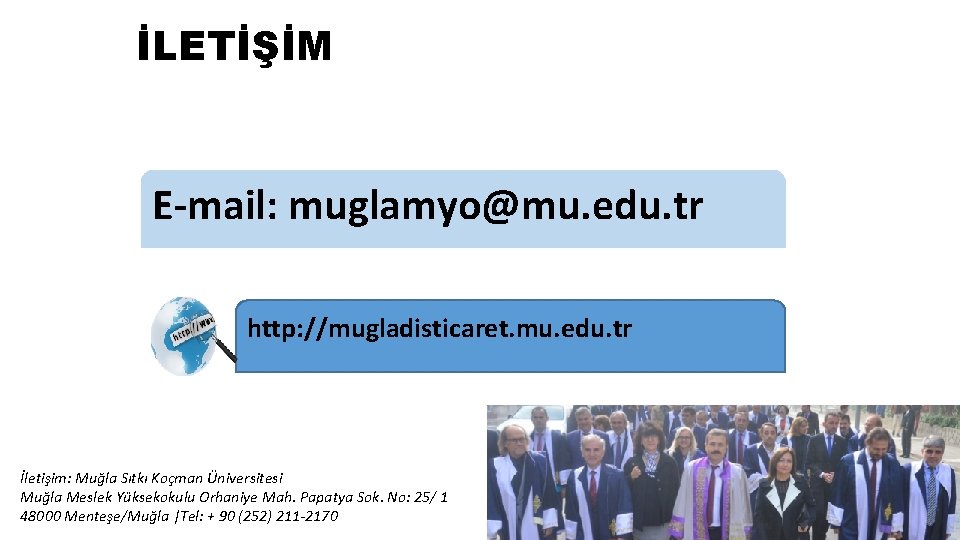 İLETİŞİM E-mail: muglamyo@mu. edu. tr http: //mugladisticaret. mu. edu. tr İletişim: Muğla Sıtkı Koçman