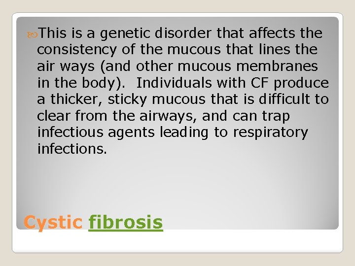  This is a genetic disorder that affects the consistency of the mucous that