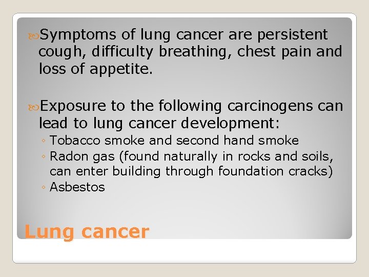  Symptoms of lung cancer are persistent cough, difficulty breathing, chest pain and loss