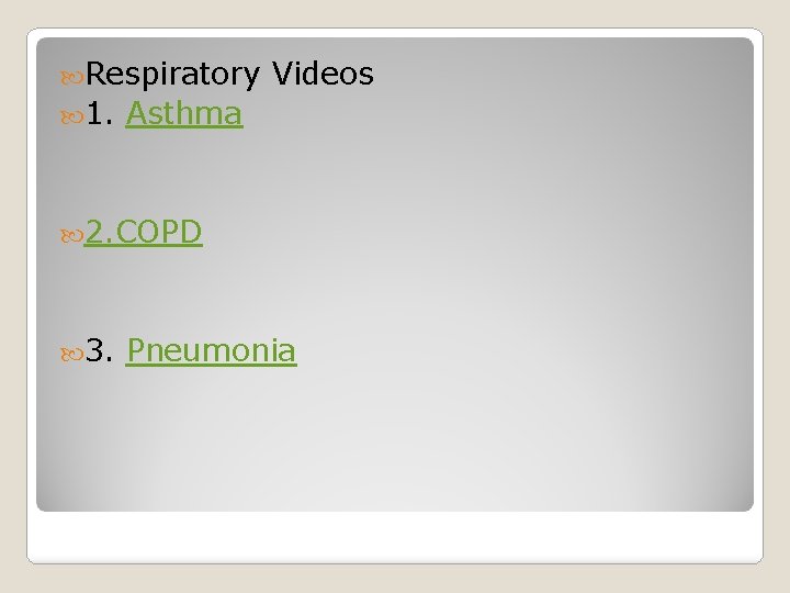  Respiratory 1. Videos Asthma 2. COPD 3. Pneumonia 