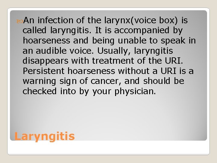  An infection of the larynx(voice box) is called laryngitis. It is accompanied by