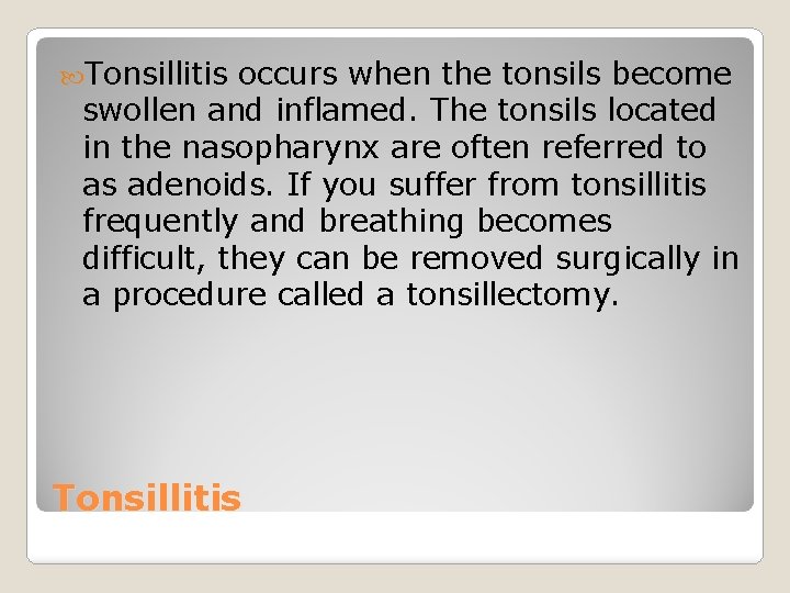  Tonsillitis occurs when the tonsils become swollen and inflamed. The tonsils located in