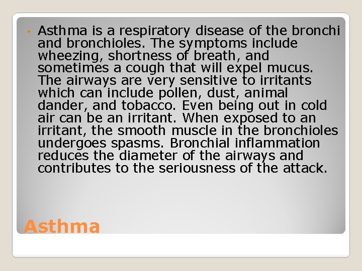  • Asthma is a respiratory disease of the bronchi and bronchioles. The symptoms