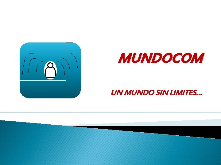 MUNDOCOM UN MUNDO SIN LIMITES… 
