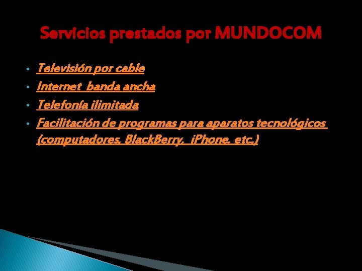 Servicios prestados por MUNDOCOM • • Televisión por cable Internet banda ancha Telefonía ilimitada