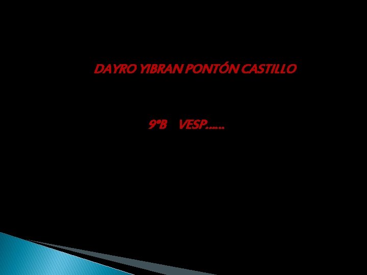 DAYRO YIBRAN PONTÓN CASTILLO 9°B VESP…… 