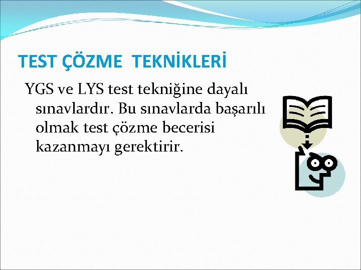 TEST ÇÖZME TEKNİKLERİ YGS ve LYS test tekniğine dayalı sınavlardır. Bu sınavlarda başarılı olmak