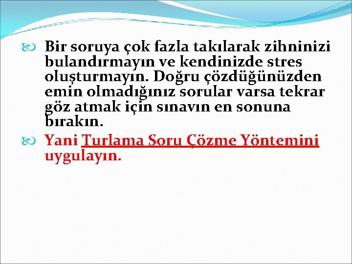  Bir soruya çok fazla takılarak zihninizi bulandırmayın ve kendinizde stres oluşturmayın. Doğru çözdüğünüzden