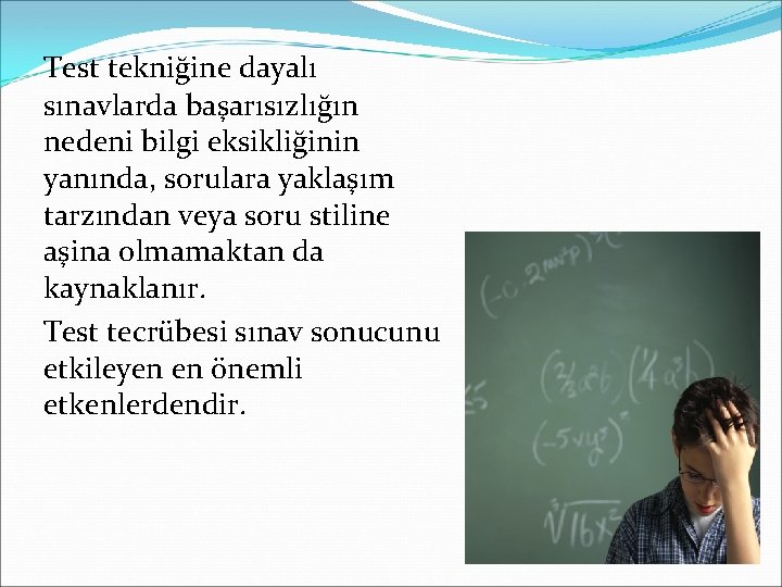 Test tekniğine dayalı sınavlarda başarısızlığın nedeni bilgi eksikliğinin yanında, sorulara yaklaşım tarzından veya soru