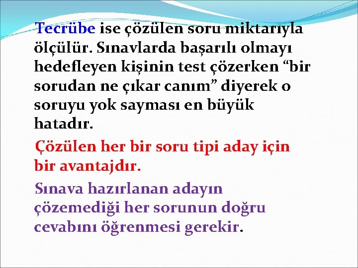 Tecrübe ise çözülen soru miktarıyla ölçülür. Sınavlarda başarılı olmayı hedefleyen kişinin test çözerken “bir