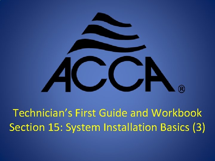 Technician’s First Guide and Workbook Section 15: System Installation Basics (3) 