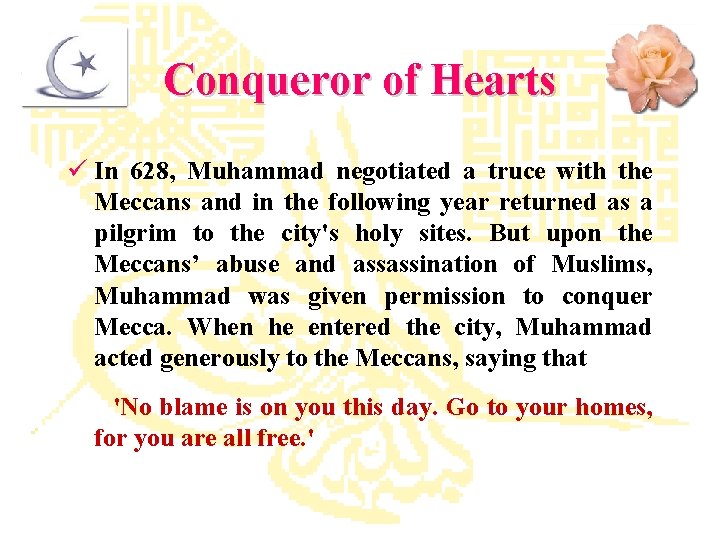 Conqueror of Hearts ü In 628, Muhammad negotiated a truce with the Meccans and