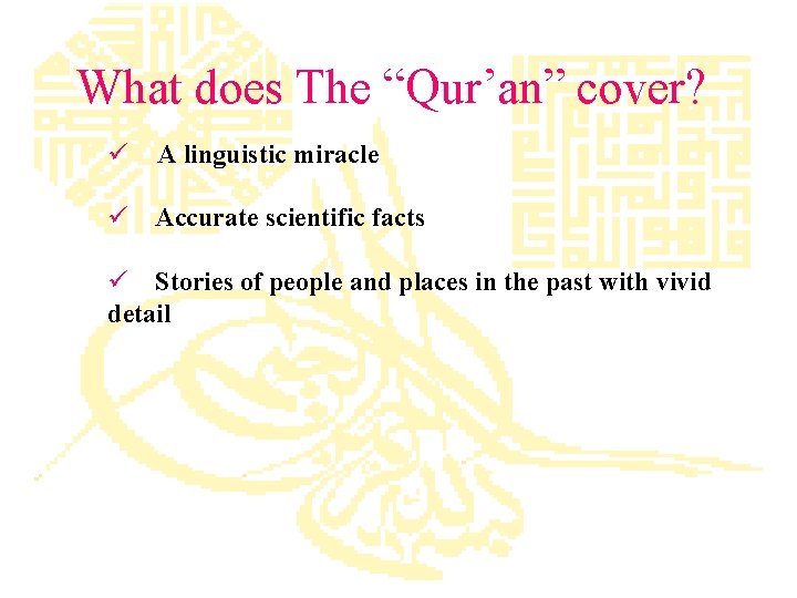 What does The “Qur’an” cover? ü A linguistic miracle ü Accurate scientific facts ü