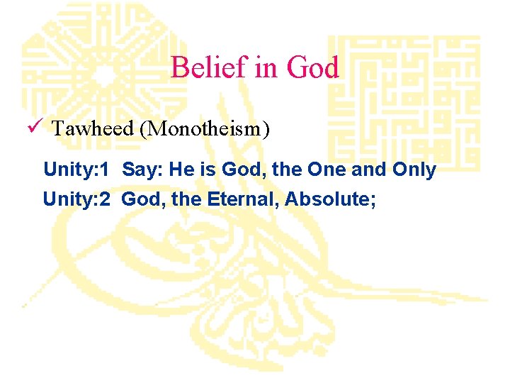 Belief in God ü Tawheed (Monotheism) Unity: 1 Say: He is God, the One