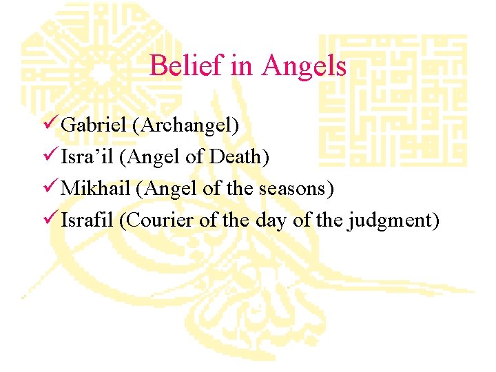 Belief in Angels ü Gabriel (Archangel) ü Isra’il (Angel of Death) ü Mikhail (Angel