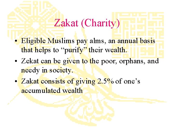 Zakat (Charity) • Eligible Muslims pay alms, an annual basis that helps to “purify”