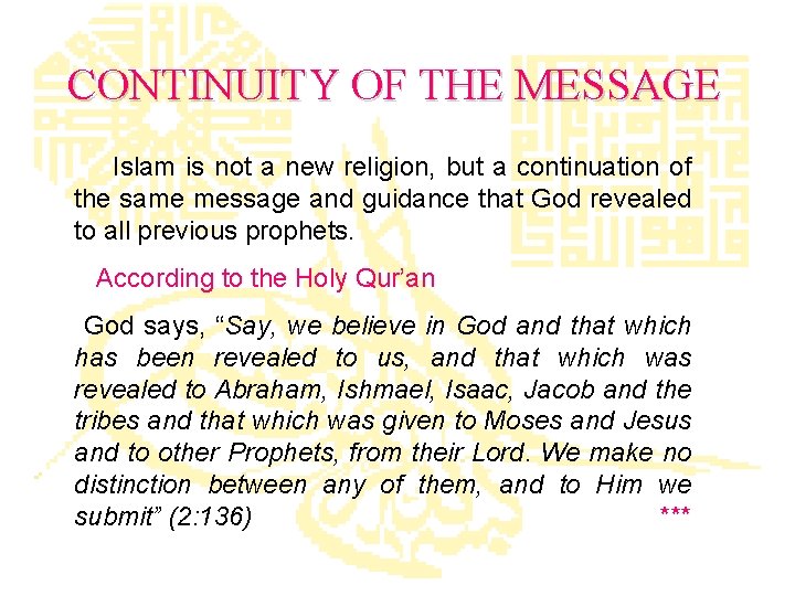 CONTINUITY OF THE MESSAGE Islam is not a new religion, but a continuation of