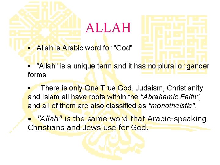 ALLAH • Allah is Arabic word for "God” • “Allah” is a unique term