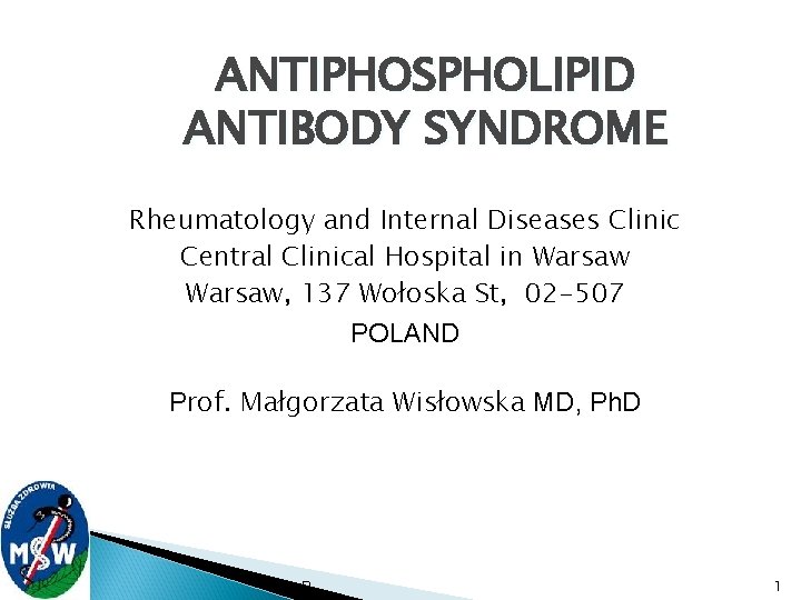 ANTIPHOSPHOLIPID ANTIBODY SYNDROME Rheumatology and Internal Diseases Clinic Central Clinical Hospital in Warsaw, 137