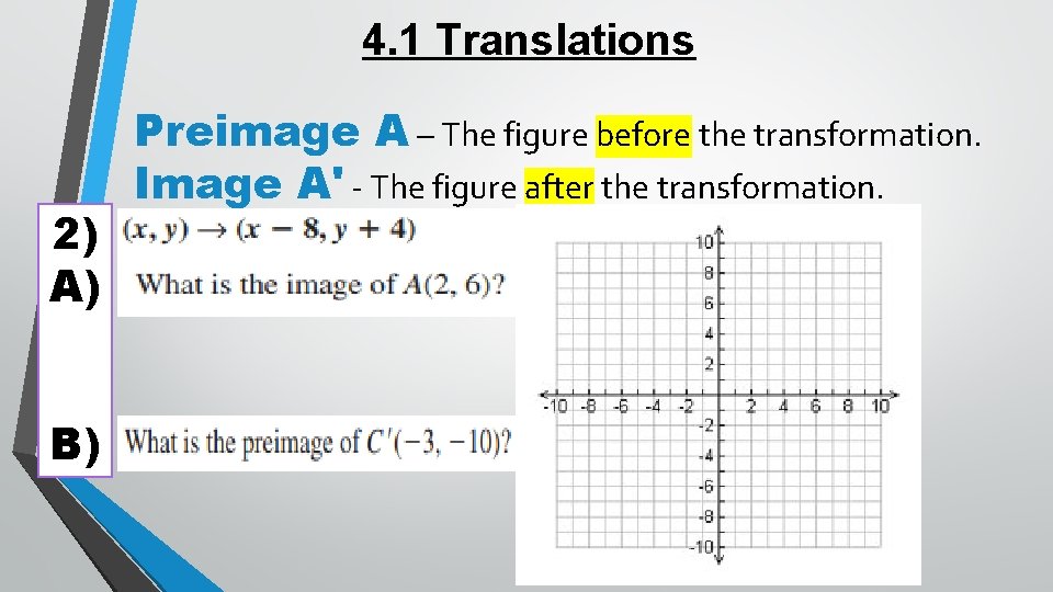 4. 1 Translations 2) A) B) Preimage A – The figure before the transformation.