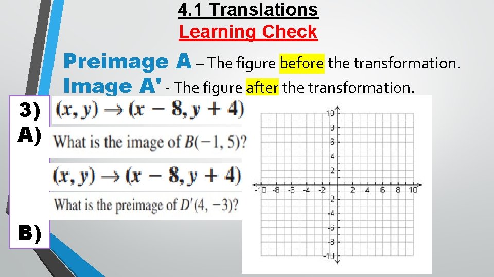 4. 1 Translations Learning Check 3) A) Preimage A – The figure before the