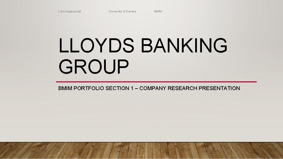 Luke Heppenstall University of Dundee BMIM LLOYDS BANKING GROUP BMIM PORTFOLIO SECTION 1 –