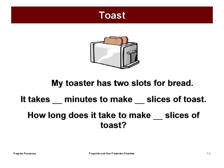 Toast Projector Resources Proportion and Non-Proportion Situations P-9 