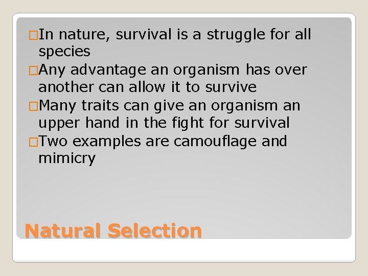 �In nature, survival is a struggle for all species �Any advantage an organism has