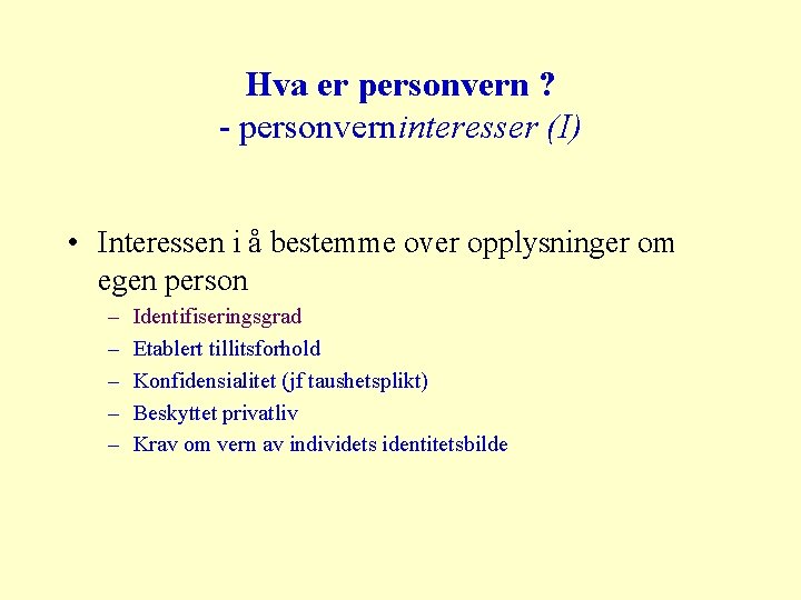 Hva er personvern ? - personverninteresser (I) • Interessen i å bestemme over opplysninger