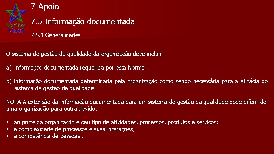 7 Apoio 7. 5 Informação documentada 7. 5. 1 Generalidades O sistema de gestão