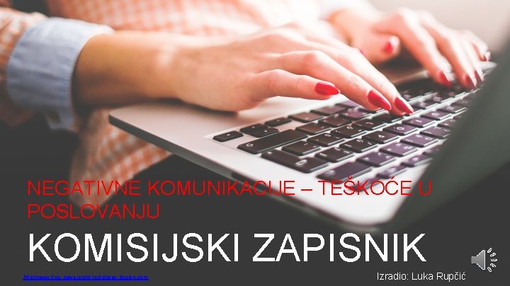 NEGATIVNE KOMUNIKACIJE – TEŠKOĆE U POSLOVANJU KOMISIJSKI ZAPISNIK http: //www. free-powerpoint-templates-design. com Izradio: Luka