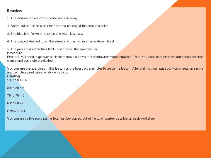 Exercises 1. The woman ran out of the house and ran away. 2. Sadey