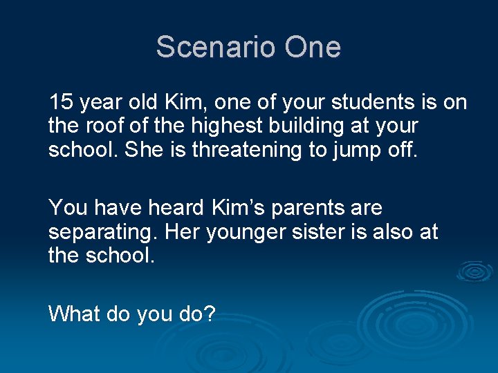 Scenario One 15 year old Kim, one of your students is on the roof