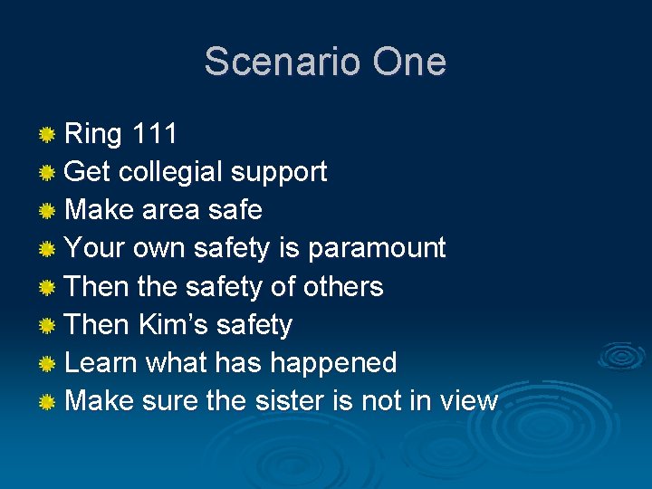Scenario One Ring 111 Get collegial support Make area safe Your own safety is