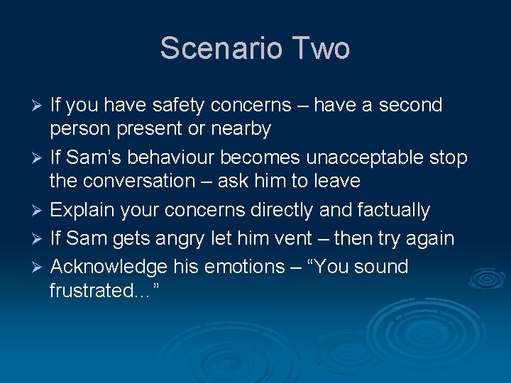 Scenario Two If you have safety concerns – have a second person present or