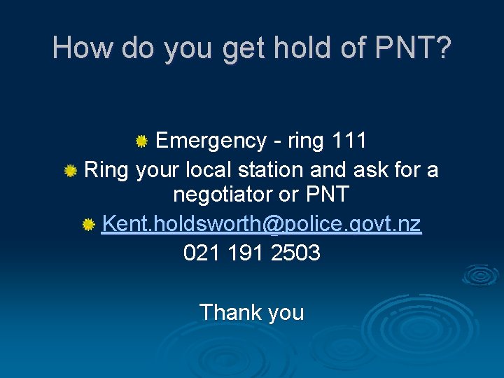 How do you get hold of PNT? Emergency - ring 111 Ring your local